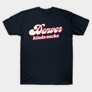 Denver Kinda Sucks - Retro Style Typography Design T-Shirt